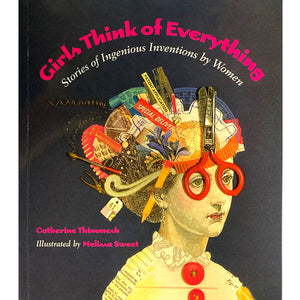 Girls Think of Everything: Stories of Ingenious Inventions by Women